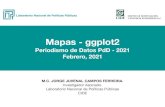 Mapas - ggplot2...Mapas - ggplot2 Periodismo de Datos PdD - 2021 Febrero, 2021 Jorge Juvenal Campos Ferreira MPPP -PdD 2021 Hoja de Ruta. 1. Revisión de conceptos básicos. 2. Revisar