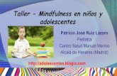 Taller - Mindfulness en niños y adolescentes · 2018. 12. 24. · Taller - Mindfulness en niños y adolescentes Patricio José Ruiz Lázaro ... meditación con la espalda recta y