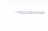 Catálogo de Programas para el Fomento Empresarial 2009 · 2018. 4. 24. · • Programa para el Desarrollo de las Industrias de Alta Tecnología (PRODIAT) • Programa para Impulsar