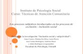 Instituto de Psicología Social Curso: Técnicas de Atención Comunitaria · 2016. 10. 4. · Los procesos psicosociales involucrados en la permanencia de situaciones de exclusión
