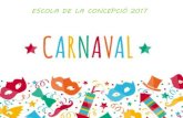 ESCOLA DE LA CONCEPCIÓ 2017escolaconcepcio.com/.../uploads/2017/03/Carnaval-2017.pdf · 2017. 3. 22. · Carnaval 2017 Escola de la Concepció ESCOLA DE LA CONCEPCIÓ 2017 . Per