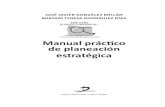 Manual práctico de planeación estratégica · 2020. 4. 27. · Introducción. La planeación estratégica (PE) se ha convertido en una herramienta de indiscutible aplicación para