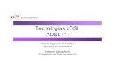 Tecnologías xDSL ADSL (1) - Área de Ingeniería Telemática · 2013. 8. 6. · • Máxima velocidad de bajada permite más de 1 canal de TV 1.5-6,1Mbps ↓ 5,5Km 1 par Analog.