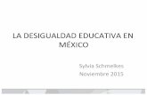 LA#DESIGUALDAD#EDUCATIVA#EN# MÉXICO# · 2019. 1. 7. · LA#DESIGUALDAD#EDUCATIVA#EN# MÉXICO# SylviaSchmelkes# Noviembre2015# ... social#y#económicaexistente.# # El#acceso#alaescuela#