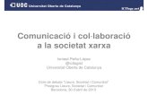Comunicació i col·laboració a la societat xarxa · 2013. 4. 30. · Comunicació i col·laboració a littla societat xarxa Ismael Peña-López @ictlogist Universitat Oberta de