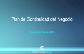 Plan de Continuidad del Negocio · 2021. 5. 7. · Plan de Continuidad del Negocio Presentación Clientes 2021. Objetivo General Dar a conocer el plan de Continuidad de Negocio establecido