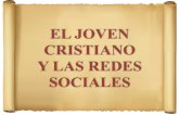 EL JOVEN CRISTIANO Y LAS REDES SOCIALES · 2016. 10. 28. · EL JOVEN CRISTIANO Y LAS REDES SOCIALES ¿Qué es una red social? Una red social sencillamente es un grupo ilimitado de