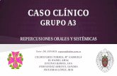 CASO CLÍNICO GRUPO A3 REPERCUSIONES ORALES Y SISTÉMICAS