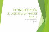 INFORME DE GESTIÓN I.E. JOSÉ HOLGUÍN GARCÉS 2017 - I