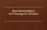 Bases Epistemológicas de la Investigación Educativa