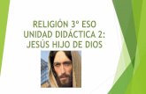 RELIGIÓN 3º ESO UNIDAD DIDÁCTICA 2: JESÚS HIJO DE DIOS