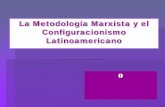 La Metodología Marxista y el Configuracionismo Latinoamericano